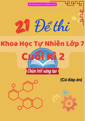 Bộ 21 Đề thi Khoa học tự nhiên Lớp 7 cuối Kì 2 Chân Trời Sáng Tạo (Có đáp án)