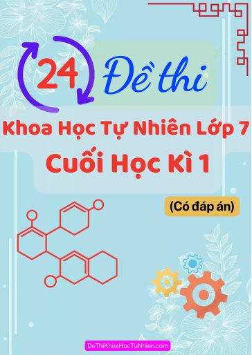 Bộ 24 Đề thi Khoa học tự nhiên Lớp 7 cuối Học kì 1 (Có đáp án)