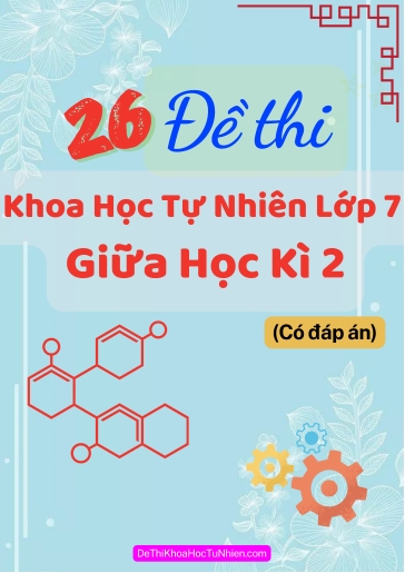 Bộ 26 Đề thi Khoa học tự nhiên Lớp 7 giữa Học kì 2 (Có đáp án)