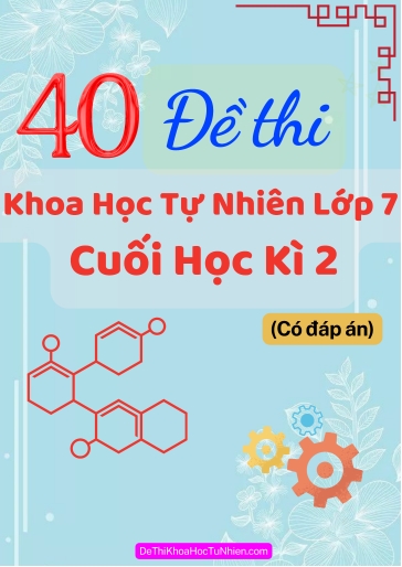 Bộ 40 Đề thi Khoa học tự nhiên Lớp 7 cuối Học kì 2 (Có đáp án)