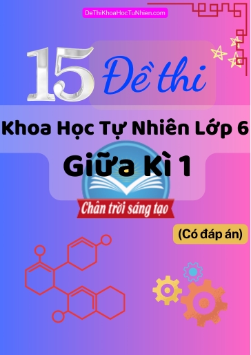 Bộ 15 Đề thi Khoa học tự nhiên Lớp 6 giữa Kì 1 Chân Trời Sáng Tạo (Có đáp án)