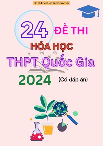 Bộ 24 Đề thi Hóa Học THPT quốc gia 2024 (Có đáp án)