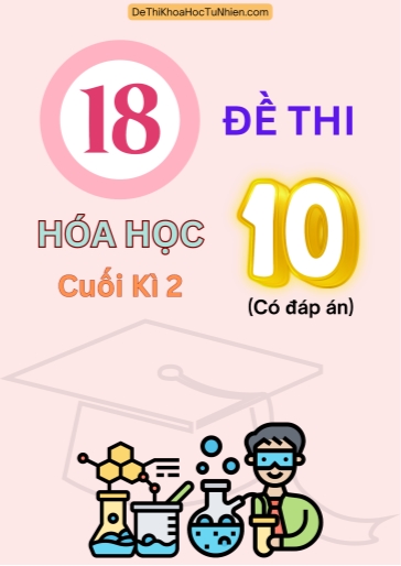 Bộ 18 Đề thi cuối Kì 2 Hóa học 10 Chân Trời Sáng Tạo (Có đáp án)