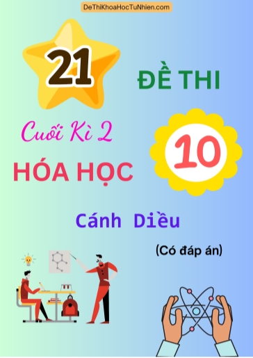 Bộ 21 Đề thi cuối Kì 2 Hóa học 10 Cánh Diều (Có đáp án)
