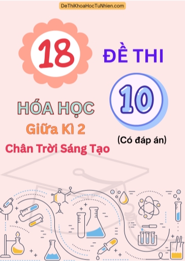 Bộ 18 Đề thi giữa Kì 2 Hóa học 10 Chân Trời Sáng Tạo (Có đáp án)