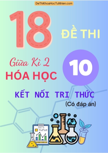 Bộ 18 Đề thi giữa Kì 2 Hóa học 10 Kết Nối Tri Thức (Có đáp án)