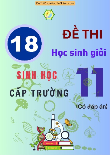 Bộ 18 Đề thi Học sinh giỏi Sinh học 11 cấp Trường (Có đáp án)