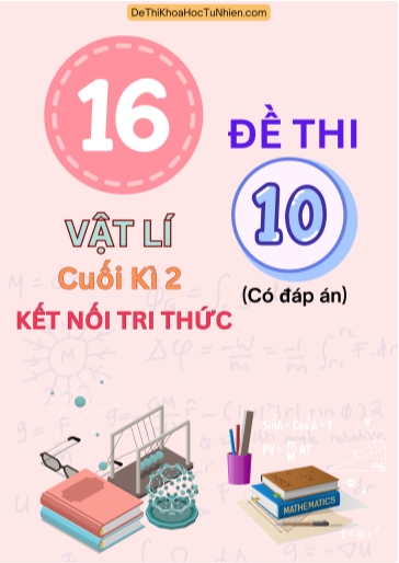 Bộ 16 Đề thi cuối Kì 2 Vật lí 10 Kết Nối Tri Thức (Có đáp án)