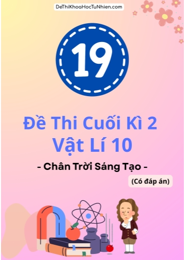 Bộ 19 Đề thi cuối Kì 2 Vật lí 10 Chân Trời Sáng Tạo (Có đáp án)