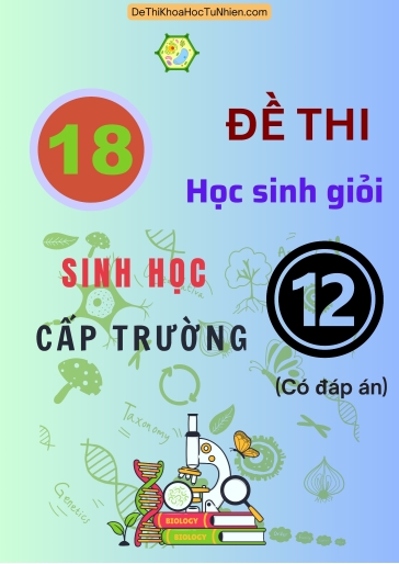 Bộ 18 Đề thi Học sinh giỏi Sinh học 12 cấp Trường (Có đáp án)