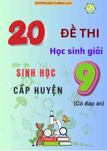 Bộ 20 Đề thi Học sinh giỏi Sinh học 9 cấp Huyện (Có đáp án)