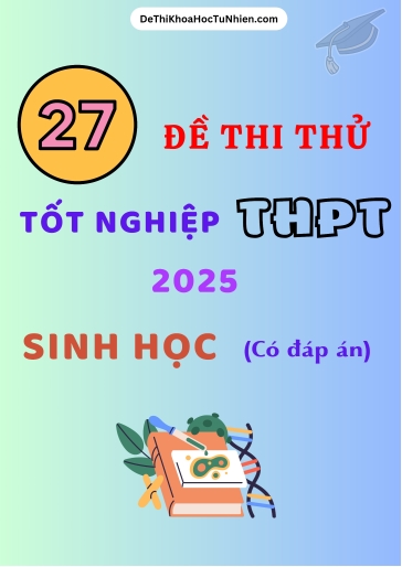 Bộ 27 Đề thi thử tốt nghiệp THPT 2025 môn Sinh học (Có đáp án)