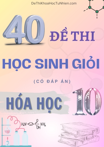 Bộ 40 đề luyện thi học sinh giỏi Hóa học Lớp 10 (Có đáp án)