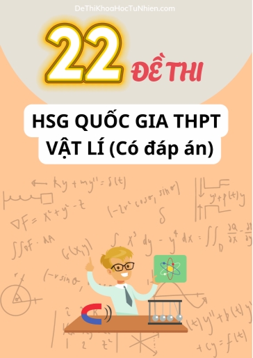 Bộ 22 Đề thi HSG Quốc gia THPT môn Vật lí (Có đáp án)