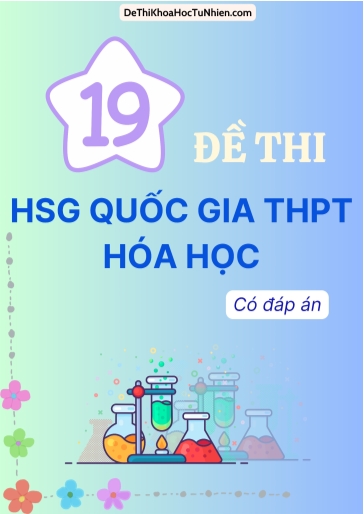 Bộ 19 Đề thi HSG Quốc gia THPT môn Hóa học (Có đáp án)