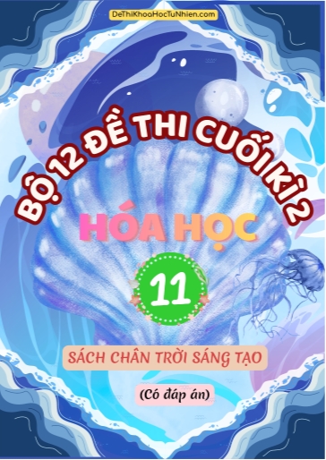 Bộ 12 Đề thi cuối Kì 2 Hóa học 11 sách Chân Trời Sáng Tạo (Có đáp án)