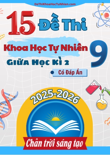 Bộ 15 Đề thi Khoa Học Tự Nhiên 9 Chân Trời Sáng Tạo giữa Kì 2 năm học 2025-2026 (Có đáp án)