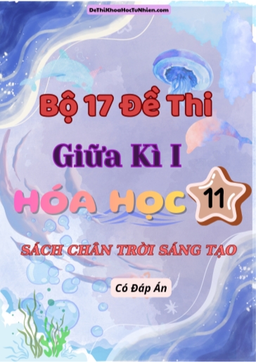 Bộ 17 Đề thi giữa Kì 1 Hóa học 11 sách Chân Trời Sáng Tạo (Có đáp án)