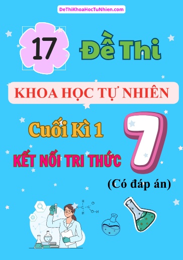 Bộ 17 Đề thi Khoa học tự nhiên Lớp 7 cuối Kì 1 Kết Nối Tri Thức (Có đáp án)