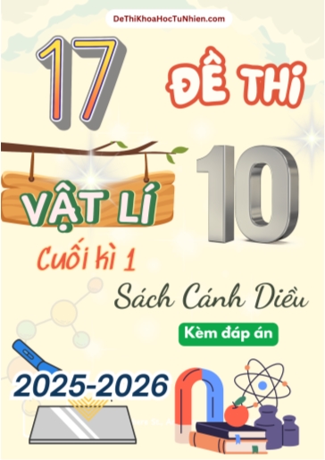 Bộ 17 Đề thi Vật lí 10 Cánh Diều cuối kì 1 năm học 2025-2026 (Có đáp án)