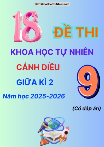 Bộ 18 Đề thi Khoa Học Tự Nhiên 9 Cánh Diều giữa Kì 2 năm học 2025-2026 (Có đáp án)