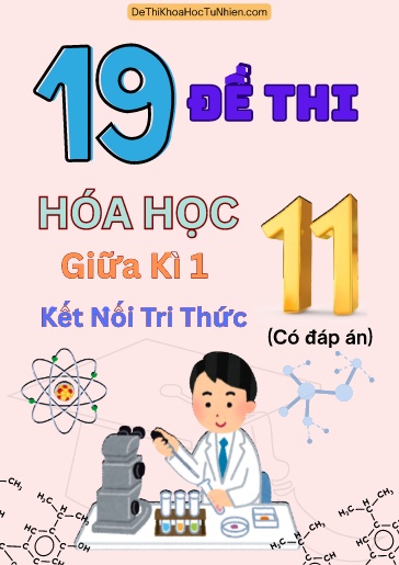 Bộ 19 Đề thi giữa Kì 1 Hóa học 11 sách Kết Nối Tri Thức (Có đáp án)