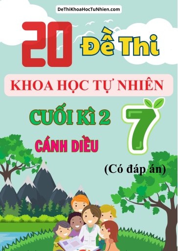 Bộ 20 Đề thi Khoa học tự nhiên Lớp 7 cuối Kì 2 Cánh Diều (Có đáp án)