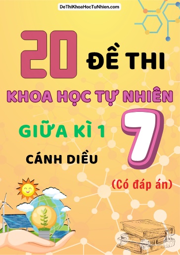 Bộ 20 Đề thi Khoa học tự nhiên Lớp 7 giữa Kì 1 Cánh Diều (Có đáp án)