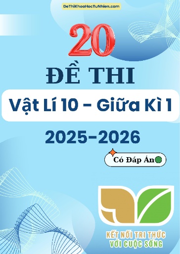 Bộ 20 Đề thi Vật lí 10 KNTT giữa kì 1 năm học 2025-2026 (Có đáp án)