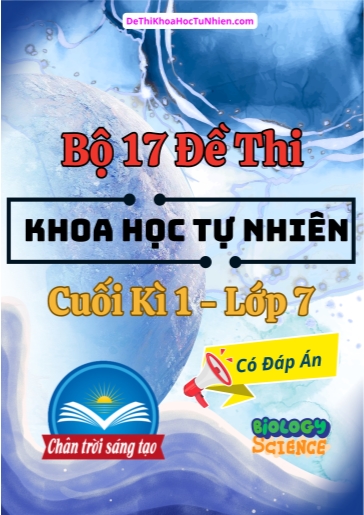 Bộ 17 Đề thi cuối Kì 1 môn KHTN Lớp 7 sách Chân Trời Sáng Tạo (Có đáp án)