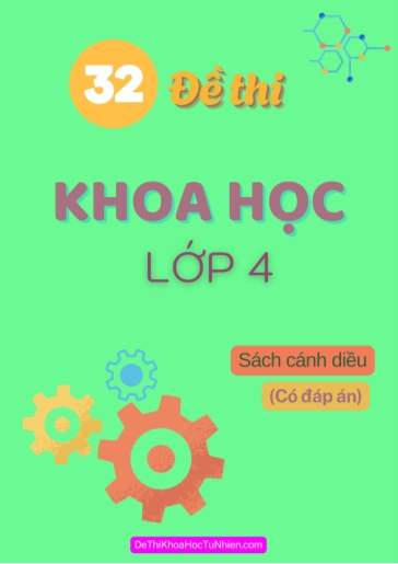 Bộ 32 Đề thi Khoa học Lớp 4 sách Cánh Diều (Có đáp án)