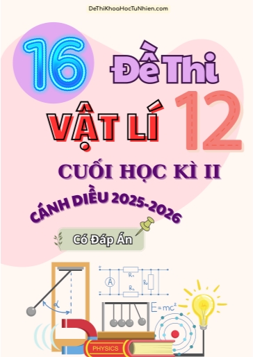 Bộ 16 Đề thi Vật lí 12 Cánh Diều cuối kì 2 năm học 2025-2026 (Có đáp án)