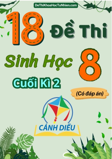 Bộ 18 Đề thi Sinh Học Lớp 8 cuối Kì 2 Cánh Diều (Có đáp án)