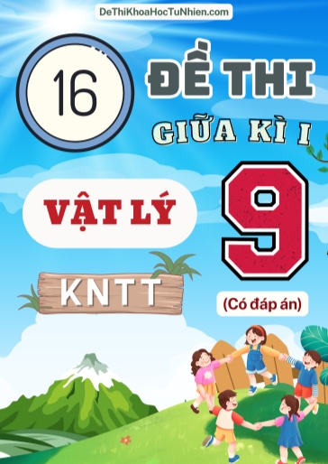 Bộ 16 Đề thi giữa Kì 1 Vật lí 9 Kết Nối Tri Thức (Có đáp án)
