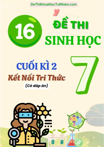Bộ 16 Đề thi Sinh Học Lớp 7 cuối Kì 2 Kết Nối Tri Thức (Có đáp án)