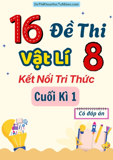 Bộ 16 Đề thi Vật lí 8 Kết Nối Tri Thức cuối kì 1 (Có đáp án)