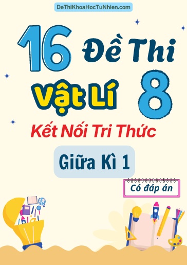 Bộ 16 Đề thi Vật lí 8 Kết Nối Tri Thức giữa kì 1 (Có đáp án)