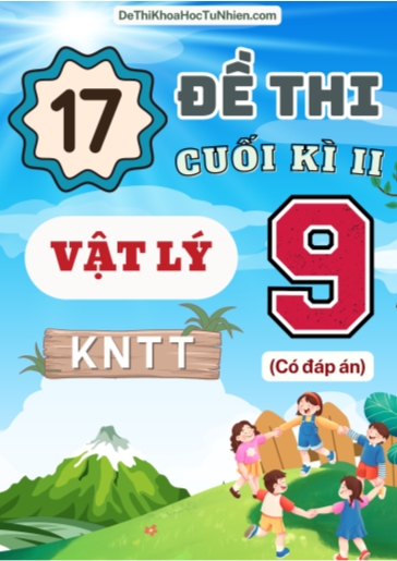 Bộ 17 Đề thi cuối Kì 2 Vật lí 9 Kết Nối Tri Thức (Có đáp án)