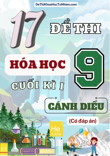 Bộ 17 Đề thi Hóa học Lớp 9 cuối Kì 1 Cánh Diều (Có đáp án)