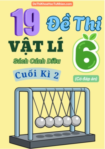 Bộ 19 Đề thi cuối Kì 2 Vật lí 6 Cánh Diều (Có đáp án)