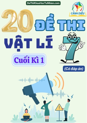 Bộ 20 Đề thi cuối Kì 1 Vật lí 7 Cánh Diều (Có đáp án)