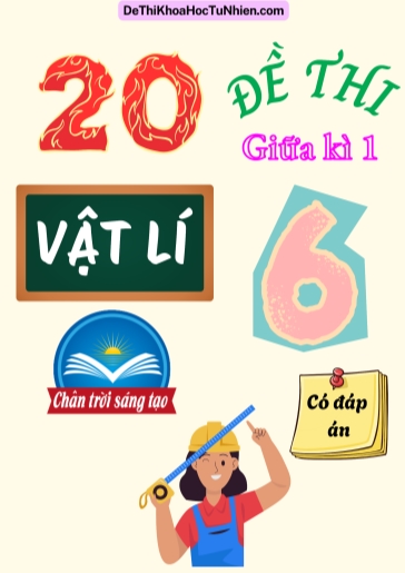 Bộ 20 Đề thi giữa Kì 1 Vật lí 6 Chân Trời Sáng Tạo (Có đáp án)
