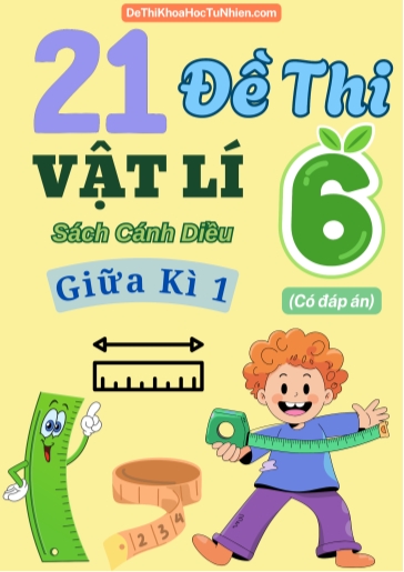Bộ 21 Đề thi giữa Kì 1 Vật lí 6 Cánh Diều (Có đáp án)