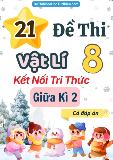Bộ 21 Đề thi Vật lí 8 Kết Nối Tri Thức giữa kì 2 (Có đáp án)