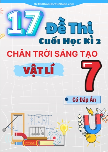 Bộ 17 Đề thi cuối Kì 2 Vật lí 7 Chân Trời Sáng Tạo (Có đáp án)