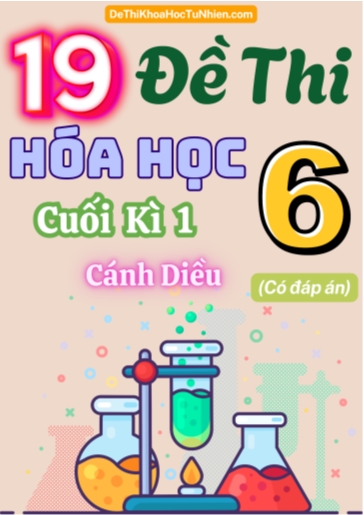 Bộ 19 Đề thi Hóa học Lớp 6 cuối Kì 1 Cánh Diều (Có đáp án)