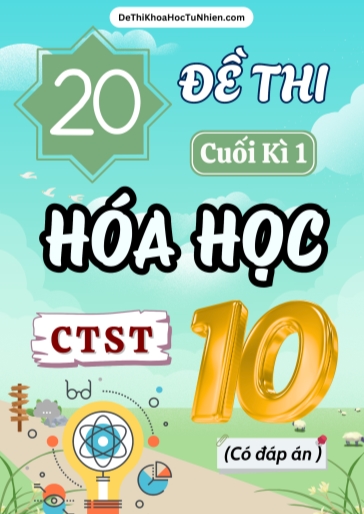Bộ 20 Đề thi cuối Kì 1 Hóa học 10 Chân Trời Sáng Tạo (Có đáp án)
