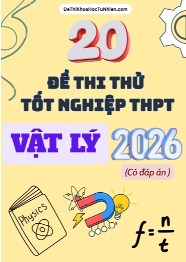 Bộ 20 Đề thi thử tốt nghiệp THPT 2026 môn Vật lí (Có đáp án)