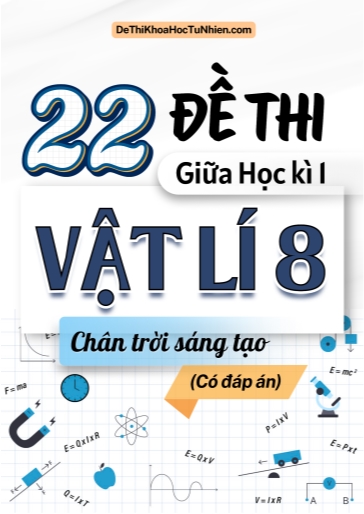 Bộ 22 Đề thi giữa Kì 1 Vật lí 8 Chân Trời Sáng Tạo (Có đáp án)