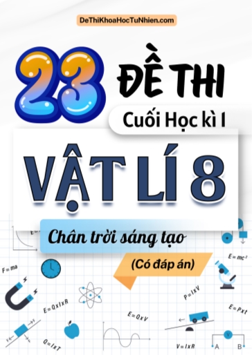 Bộ 23 Đề thi cuối Kì 1 Vật lí 8 Chân Trời Sáng Tạo (Có đáp án)